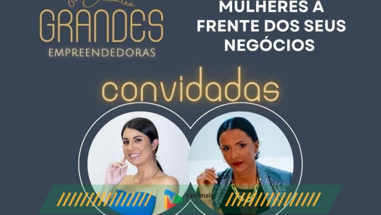 Grandes Empreendedoras realiza 6º Encontro com o tema “Mulheres à frente dos seus negócios”