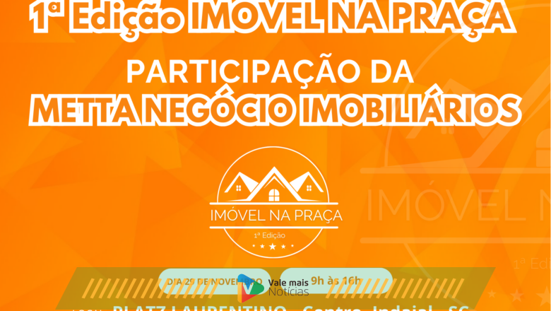 Imóvel na Praça: Indaial realiza o maior encontro imobiliário do Vale conta com a participação da METTA Negócio Imobiliários